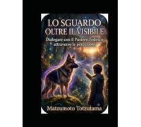 Lo Sguardo Oltre Il Visibile: Dialogare con il Pastore Tedesco attraverso le percezioni