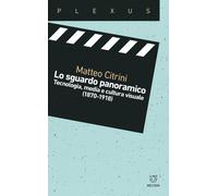 Lo sguardo panoramico. Tecnologia, media e cultura visuale (1870-