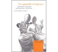 Lo sguardo reciproco. Letteratura e immagini tra Settecento e Novecento