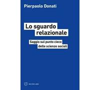 Lo sguardo relazionale. Saggio sul punto cieco delle scienze sociali