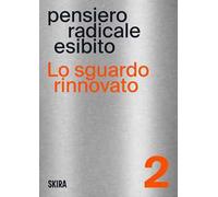 Lo sguardo rinnovato. Pensiero radicale esibito. Vol. 2