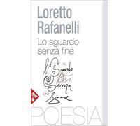 LO SGUARDO SENZA FINE. POESIE SCELTE (1984-2025) - RAFANELLI LORETTO - Jaca