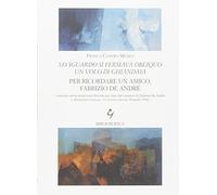 Lo sguardo si fermava obliquo un volo di ghiandaia. Per ricordare un amico, Fabrizio De André