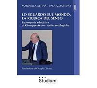 Lo sguardo sul mondo, la ricerca del senso. La proposta educativa di Giuseppe Acone: scelte antologiche