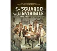 Lo sguardo sull'invisibile. Crescere con Enrico Fermi e i ragazzi di via Panisperna