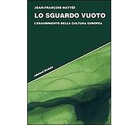Lo sguardo vuoto. L'esaurimento della cultura europea