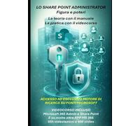 LO SHARE POINT ADMINISTRATOR: con incluso videocorso 55h APP suite Microsoft 365 e accesso ad esclusivo motore di ricerca su fonti Microsoft