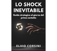 Lo shock inevitabile: Guida strategica al giorno del primo contatto: L’analisi definitiva dell'impatto su economia, geopolitica e società che seguirà la scoperta di una civiltà extraterrestre.