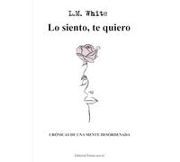 LO SIENTO, TE QUIERO. CRÓNICAS DE UNA MENTE DESORDENADA.: 1