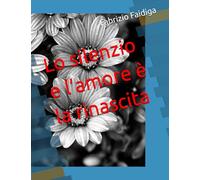 Lo silenzio e l’amore è la rinascita