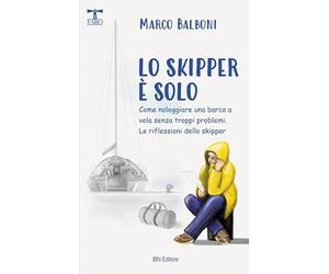 Lo skipper è solo. Come noleggiare una barca a vela senza troppi problemi. Include le riflessioni dello skipper