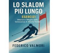 Lo slalom più lungo Esercizi: Ottenere il Meglio dalla Conoscenza di Alberto Tomba