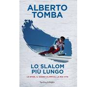 Lo slalom più lungo. Le sfide, il sogno olimpico, la mia vita