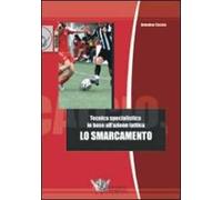 Lo smarcamento. Tecnica specialistica in base all'azione tattica. Ediz. illustrata