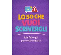 Lo so che vuoi scrivergli: Ma fallo qui per evitare disastri