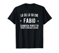 Lo So Fabio Perfetto Fantastico Incredibile Fabio Nome Maglietta