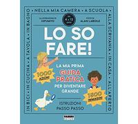 Lo so fare! La prima guida pratica per diventare grande. Ediz. a colori