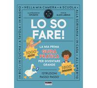 Lo so fare La prima guida pratica per diventare grande. Ediz. a colori - AA.VV.