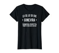 Lo So Ginevra Perfetta Fantastica Incredibile Ginevra Nome Maglietta