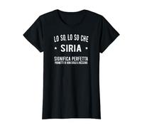 Lo So Siria Perfetta Fantastica Incredibile Siria Nome Maglietta