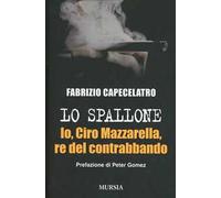 Lo spallone. Io, Ciro Mazzarella, re del contrabbando