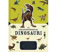Lo spaventoso mondo dei dinosauri. Ediz. a colori