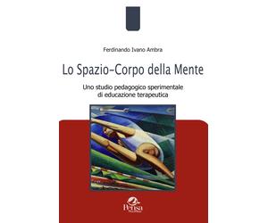 Lo spazio-corpo della mente. Uno studio pedagogico sperimentale di educazi...