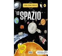 Lo spazio. Cosa, come, perché. Ediz. a colori. Con Poster