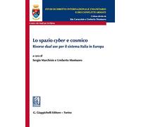 Lo spazio «cyber» e cosmico. Risorse «dual use» per il sistema Italia in Europa