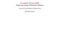 Lo spazio dei possibili. Studi sul campo letterario italiano