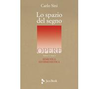 Lo spazio del segno. Semiotica ed ermeneutica. Vol. 1-1 - Sini Carlo