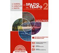 Lo spazio del tempo. Le ragioni della storia. Per il triennio delle Scuole superiori. Con e-book. Con espansione online. 1650-1900 (Vol. 2)