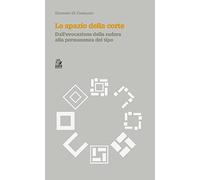 Lo spazio della corte. Dalla evocazione della radura alla permanenza del tipo
