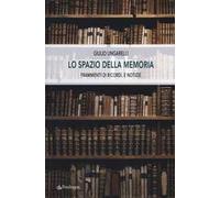 Lo spazio della memoria. Frammenti di ricordi, e notizie