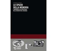 Lo spazio della memoria. I monumenti alla resistenza nella diversità dei linguaggi