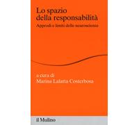 Lo spazio della responsabilità. Approdi e limiti delle neuroscienze - Lala...