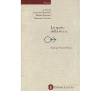 Lo spazio della storia. Studi per Vittorio Vidotto - Bartolini F. (cur.); ...