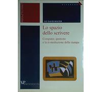 Lo spazio dello scrivere. Computer, ipertesto e la ri-mediazione della stampa