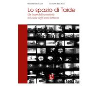 Lo spazio di Taide. Un luogo della creatività nel cuore degli anni Settant...