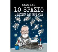 Lo spazio dietro le quinte - Di Meo Roberto - Il Formichiere - 2024