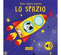 Lo spazio. Dolci storie sonore. Ediz. a colori