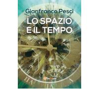 Lo spazio e il tempo - Gianfranco Pesci, 2017, Youcanprint