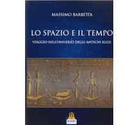 Libri Massimo Barbetta - lo Spazio E Il Tempo. Viaggio Nell'universo Degli Antic