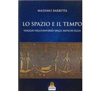 lo spazio e il tempo. Viaggio nell'universo degli antichi egizi