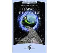 Lo spazio e la psiche. Un affascinante viaggio nelle dimensioni dello spazio e nel mondo della psiche