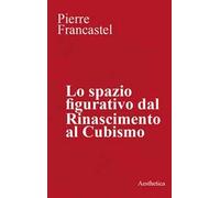 Lo spazio figurativo dal Rinascimento al cubismo. Nuova ediz.