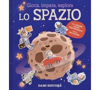 Lo spazio. Gioca, impara, esplora. Ediz. illustrata. Con Poster
