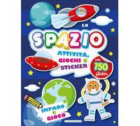 Lo spazio. Imparo e gioco. Con adesivi