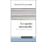 Lo spazio intermedio. Rete, individuo e comunità - Tagliagambe Silvano