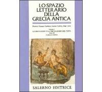 Lo spazio letterario della Grecia antica. Vol. 1/3: La produzione e la circolazione del testo. I greci e Roma